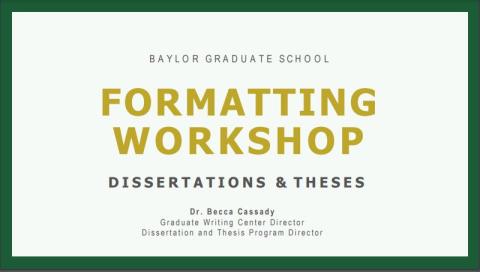 Title slide of Baylor Graduate School Formatting Workshop for Dissertation and Theses presented by Dr. Becca Cassady, Graduate Writing Center Director Summer 2023